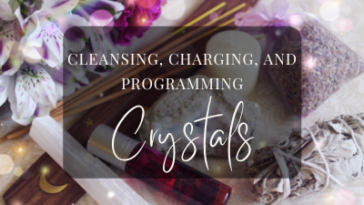Cleansing, Charging, and Programming Crystals and Stones
