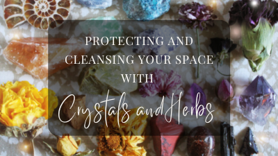 Cleansing and Protecting Your Space with Crystals and Herbs